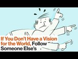 You Don’t Need to be a Visionary – It’s Fine to be a Follower | Simon Sinek