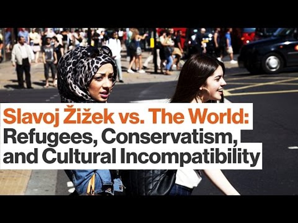 Slavoj Žižek on Refugees, Conservatism, and Cultural Incompatibility
