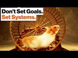 Goal Setting Is a Hamster Wheel. Learn to Set Systems Instead. | Adam Alter