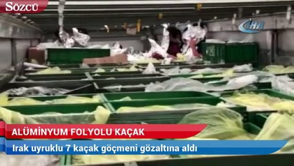 Alüminyum folyolu kaçaklar böyle yakalandı!