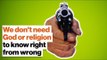 We don't need God or religion to know right from wrong | Michael Shermer