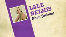 Lale Belkıs - Bizim Şarkımız (45'lik)