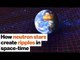 Amazing astronomy: How neutron stars create ripples in space-time | Michelle Thaller