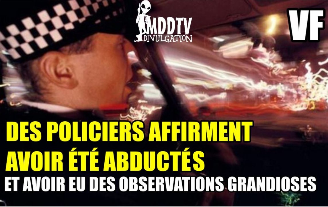 DES POLICIERS AFFIRMENT AVOIR ÉTÉ ABDUCTÉS ET AVOIR DES OBSERVATIONS GRANDIOSES MDDTV