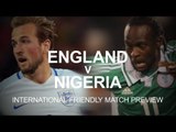 England v Nigeria - International Friendly Match Preview