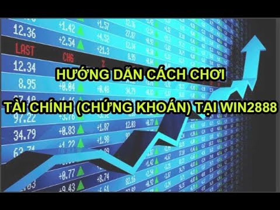 Hướng Dẫn Cách Chơi Chứng Khoán Online Tại Win2888