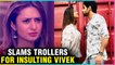Divyanka Tripathi Gets ANGRY On TROLLERS For INSULTING Vivek Dahiya