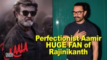 Mr. Perfectionist Aamir Khan is HUGE FAN of Rajinikanth