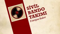 Sivil Bando Takımı - Estergon Kalesi (45'lik)