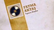 Fatma Aktaş - Vapura Bindim (45'lik)