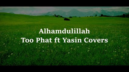 Alhamdulillah Too Phat Cover Lyrics Video