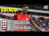 Inglaterra 2 x 0 Costa Rica - Melhores Momentos (COMPLETO HD) Amistoso Internacional 07/06/2018