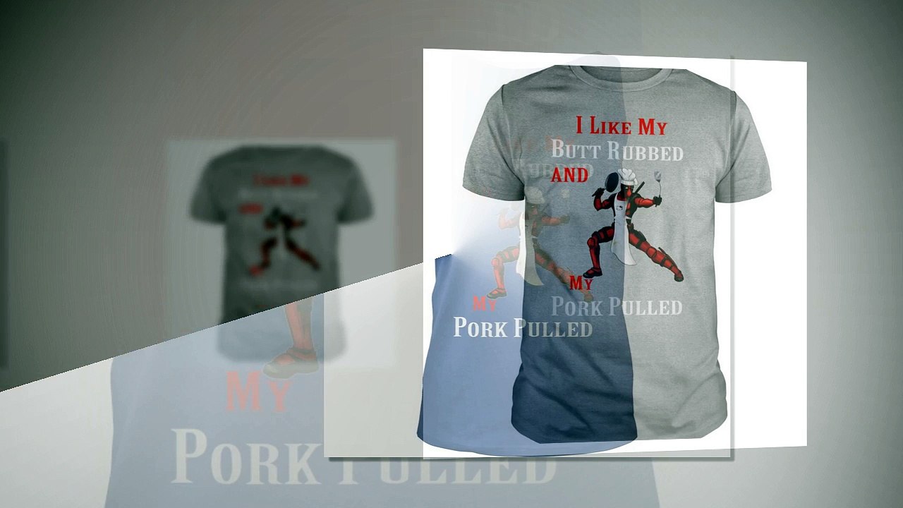 Deadpool I like my butt rubbed and my pork pulled BBQ shirt and hoodie