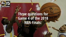 Three questions for Game 4 of the 2018 NBA Finals - ABC15 Sports