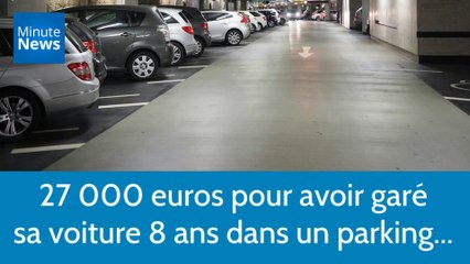 27 000 euros pour avoir garé sa voiture 8 ans dans un parking...