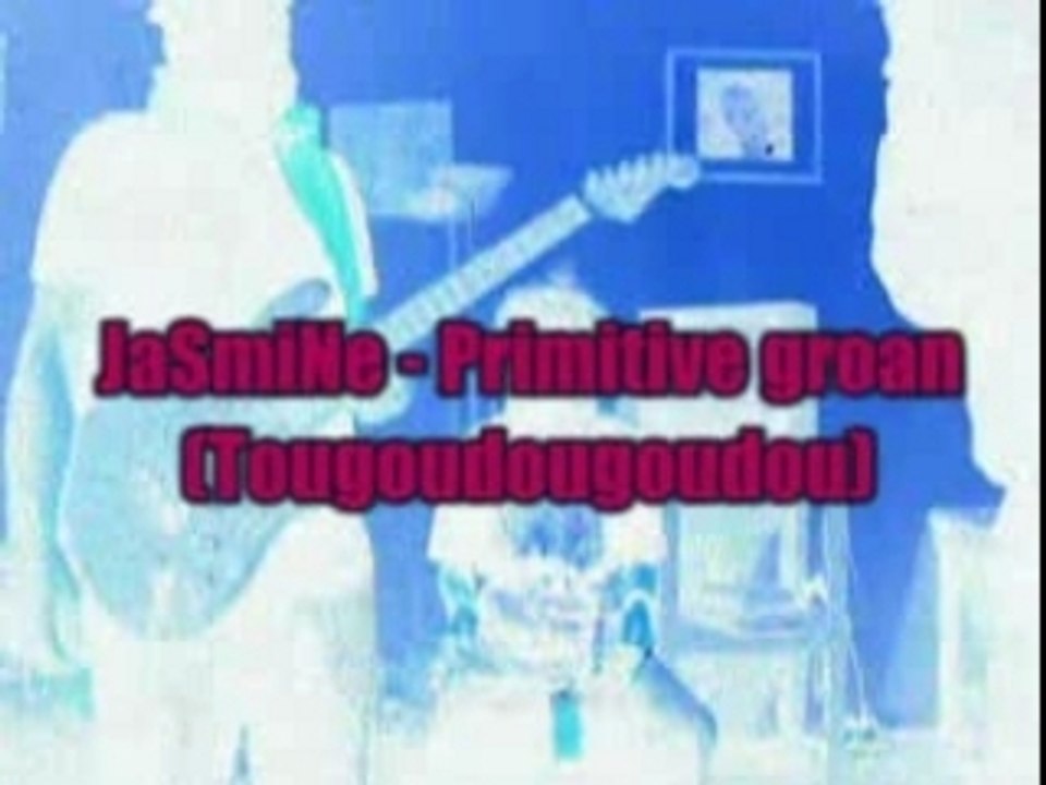 JaSmiNe - Tougoudougoudou