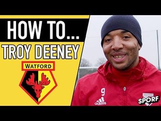 HOW TO BE A PREMIER LEAGUE STRIKER WITH TROY DEENEY | SPORF FC