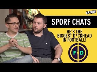 HE'S THE BIGGEST D**KHEAD IN FOOTBALL | FOOTBALL DAILY: SPORF CHATS  | SPORF FC