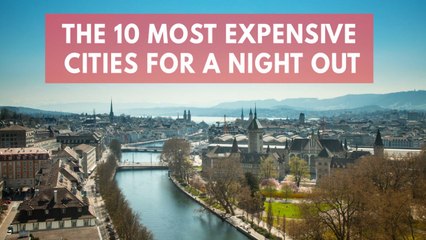 The 10 Most Expensive Cities In The World For A Night Out