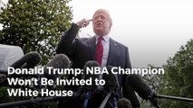 Donald Trump: NBA Champion Won't Be Invited to White House