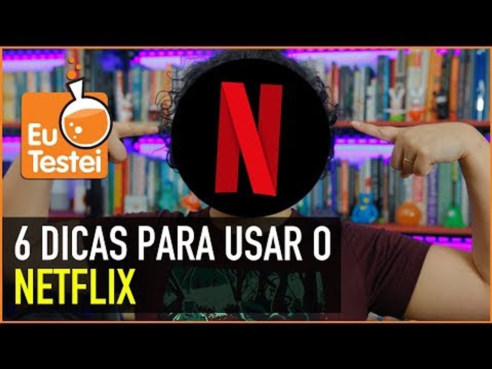 Netflix no Smartphone: 6 dicas para aproveitar demais - EuTestei