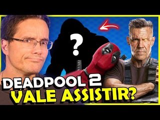 DEADPOOL 2: VALE A PENA? VEJA O QUE EU ACHEI [SEM SPOILERS]
