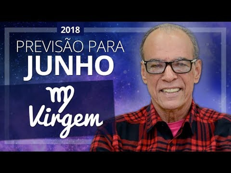 Virgem - Horóscopo para Junho de 2018 | João Bidu
