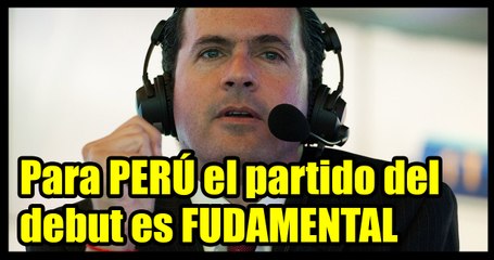 Sammy Sadovnik, el primer partido de la Selección Peruana es fundamental si se quiere clasificar a los octavos de final.