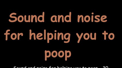 Sound and noise for helping you to poop - 30 minutes
