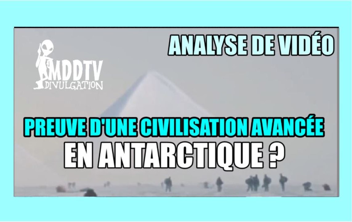 PREUVE D'UNE CIVILISATION AVANCÉE EN ANTARCTIQUE ? ANALYSE DE VIDÉO MDDTV