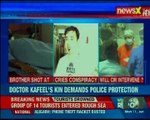 Dr Kafeel Khan brother shot at by unidentified men 500 mteres away from CM Yogi's house