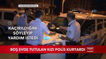 Boş Evde Tutulan Kızı Polis Kurtardı