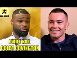 I am going to break Colby Covington's skull even his mom won't recognize he won't fight again