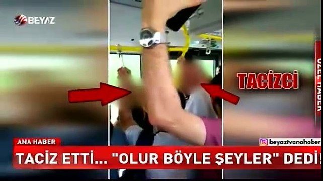 Taciz etti... 'Olur böyle şeyler' dedi!