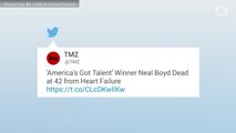 Former 'Americas Got Talent' Winner Neal Boyd Passes Away