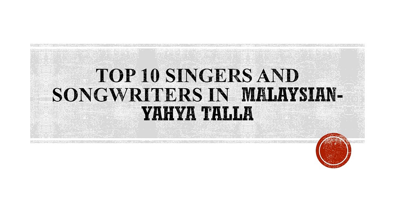 Top 10 Singers and Songwriters in malaysian-yahya talla