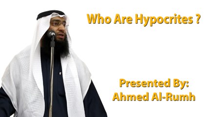 Who Are Hypocrites - Ahmed Al-Rumh