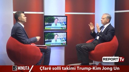 Report TV - "45 minuta" Çfarë solli takimi Trump-Kim Jong Un/Përplasja SHBA-BE, i ftuar Agim Nesho