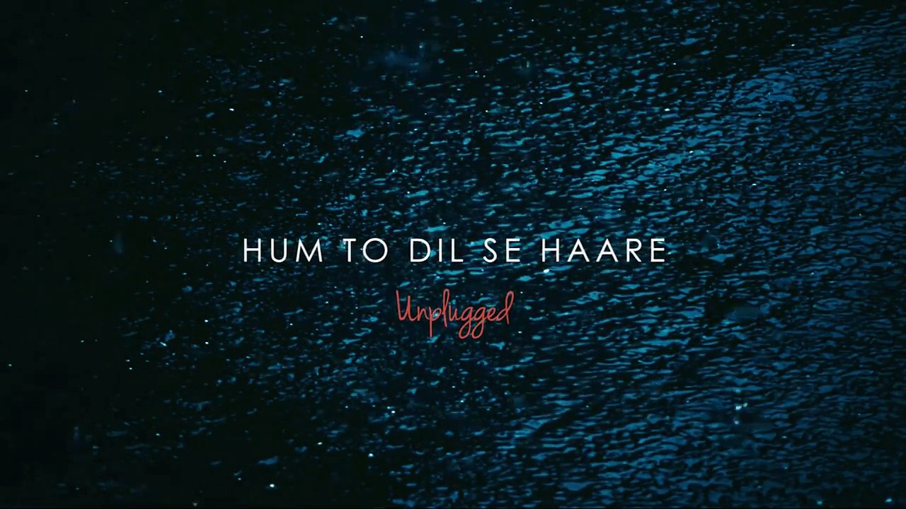 Hum To Dil Se Haare - Unplugged - Piyush Shankar - Haare Haare - Josh
