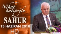 Nihat Hatipoğlu ile Sahur - 13 Haziran 2018