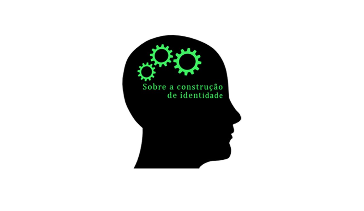 Sobre a construção de identidade