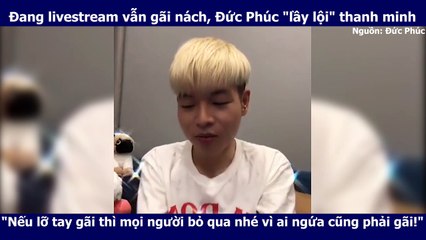 Đang livestream vẫn gãi nách, Đức Phúc "lầy lội" thanh minh
