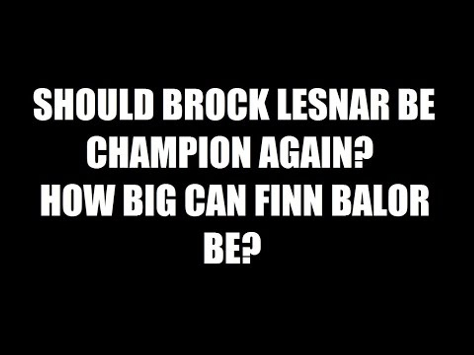 Should Brock Lesnar Be Champ Again? How Big Can Finn Balor Be? Daily Squash 436!