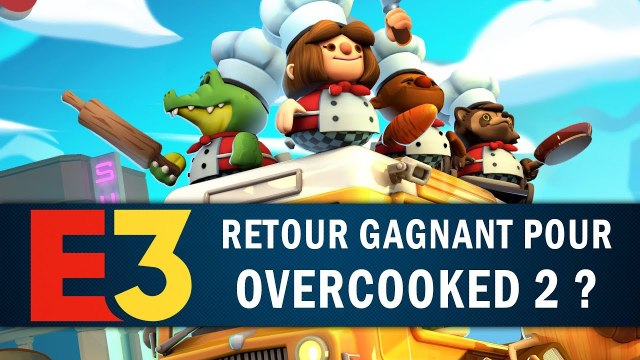 OVERCOOKED 2 : Retour gagnant ? | GAMEPLAY E3 2018