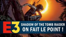 SHADOW OF THE TOMB RAIDER : On fait le point ! | GAMEPLAY E3 2018