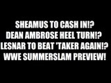 Sheamus Cash In!? Ambrose Heel Turn!? WWE SummerSlam Preview Daily Squash 464!
