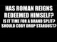 Has Roman Reigns Redeemed Himself? Should Cody Rhodes Drop StarDust?!