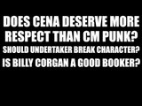 Is Cena Respected More than Punk? Should Undertaker Break Character?