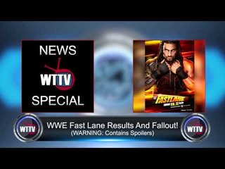 WWE Fast Lane Fallout And Results! - WTTV News Special
