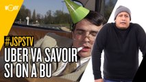 Je sais pas si t’as vu... Uber va savoir si on a bu #JSPSTV